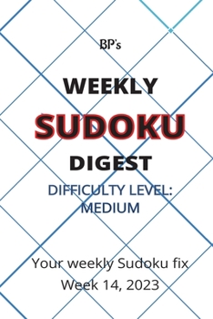 Paperback Bp's Weekly Sudoku Digest - Difficulty Medium - Week 14, 2023 Book