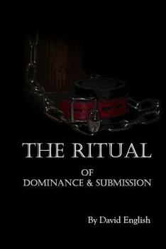 Paperback The Ritual of Dominance & Submission: A Guide to High Protocol Dominance & Submission Book