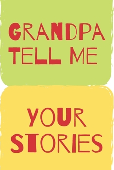 Paperback Grandpa Tell Me Your Stories: Memory Journal capturing your grandfather's own amazing stories/what i love about grandpa book, fathers day gifts for Book