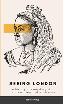 Paperback Seeing London: A history of everything that really matters and more Book