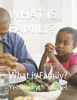 WHAT IS FAMILY?: What is Family?