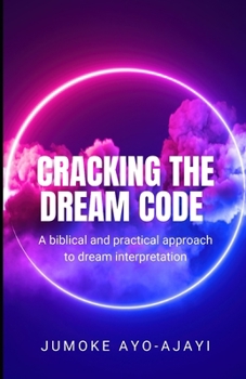 Paperback Cracking the Dream Code: A Biblical and Practical Approach to Dream Interpretation Book