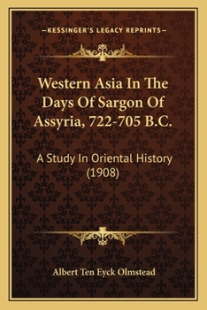 Paperback Western Asia In The Days Of Sargon Of Assyria, 722-705 B.C.: A Study In Oriental History (1908) Book
