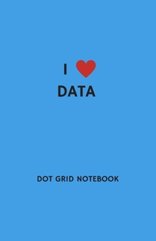 I Love Data Dot Grid Notebook: Can Also Be Used As A Planner Or Journal, Sky Blue Cover