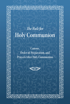 Paperback The Rule for Holy Communion: Canons, Order of Preparation, and Prayers After Holy Communion Book