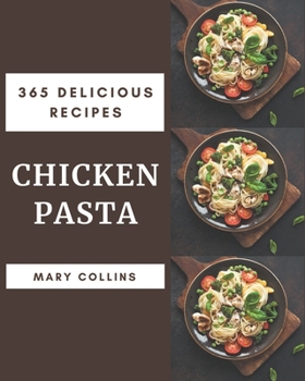 Paperback 365 Delicious Chicken Pasta Recipes: Home Cooking Made Easy with Chicken Pasta Cookbook! Book