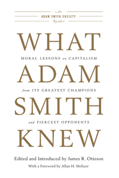 Paperback What Adam Smith Knew: Moral Lessons on Capitalism from Its Greatest Champions and Fiercest Opponents Book
