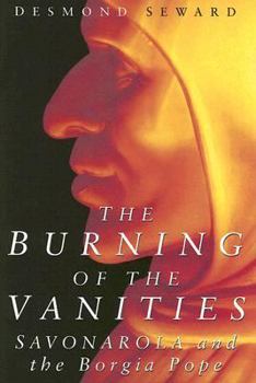 Hardcover The Burning of the Vanities: Savonarola and the Borgia Pope Book