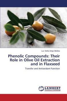 Paperback Phenolic Compounds: Their Role in Olive Oil Extraction and in Flaxseed Book
