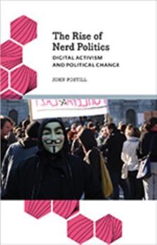 Hardcover The Rise of Nerd Politics: Digital Activism and Political Change Book