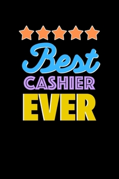 Best Cashier Evers Notebook - Cashier Funny Gift: Lined Notebook / Journal Gift, 120 Pages, 6x9, Soft Cover, Matte Finish