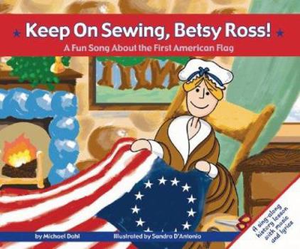 Hardcover Keep on Sewing, Betsy Ross!: A Fun Song about the First American Flag Book