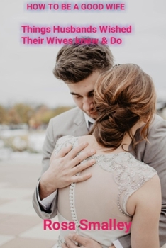 Paperback How to Be a Good Wife: Things Husbands Wished Their Wives knew & Do Book