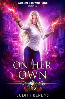 On Her Own: An Urban Fantasy Action Adventure - Book #2 of the Alison Brownstone