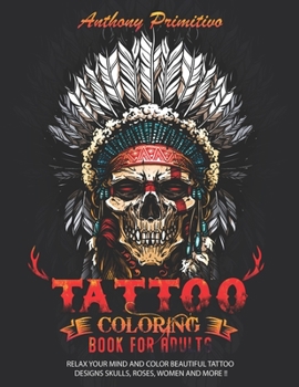 Paperback Tattoo Coloring Book for Adults: Relax your mind and color beautiful tattoo designs skulls, roses, woman and more !! Book