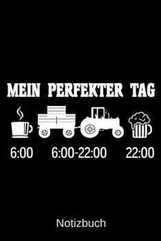Mein perfekter Tag: A5 Notizbuch f�r alle Landwirte Liniert 120 Seiten Geschenk zum Geburtstag Weihnachten Vatertag Ostern
