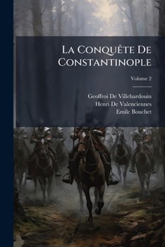 Paperback La Conquête De Constantinople: Texte Et Traduction Nouvelle Avec Notice, Notes Et Glossaire; Volume 2 [French] Book