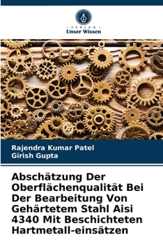 Paperback Abschätzung Der Oberflächenqualität Bei Der Bearbeitung Von Gehärtetem Stahl Aisi 4340 Mit Beschichteten Hartmetall-einsätzen [German] Book