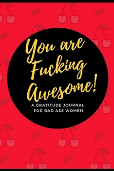 You Are Fucking Awesome! a Gratitude Journal for Bad Ass Women : Cuss Word Gag Gifts and Swear Word Journal
