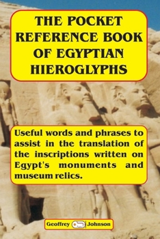 Paperback The Pocket Reference Book of Egyptian Hieroglyphs: Useful words and phrases to assist in the translation of the inscriptions written on Egypt's monume Book