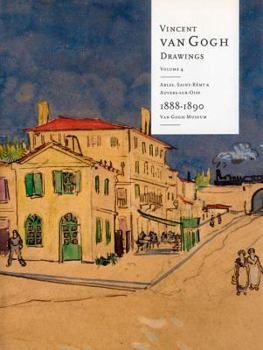 Hardcover Vincent Van Gogh Drawings: Arles, Saint-Remy & Auvers-Sur-Oise 1888-1890 Volume 4: Volume 4: Arles, Saint-Remy & Auvers-Sur-Oise 1888-1890 Book