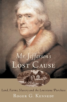 Paperback Mr. Jefferson's Lost Cause: Land, Farmers, Slavery, and the Louisiana Purchase Book