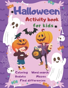 Halloween Activity Book Coloring Mazes Sudoku Word search Find differences for Kids: Fun Workbook Spooky Scary Things, Cute Stuff, Games For Little ... best idea original gift present for halloween
