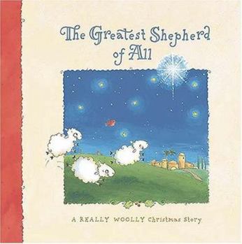 Hardcover The Greatest Shepherd of All: A Really Woolly Christmas Story Book