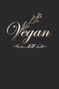 Vegan Af Notebook - Animal Lover Journal Planner: Veggie Animal Rights Organizer For Men Women Dot Grid