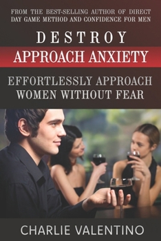 Paperback Destroy Approach Anxiety: Effortlessly Approach Women Without Fear Book