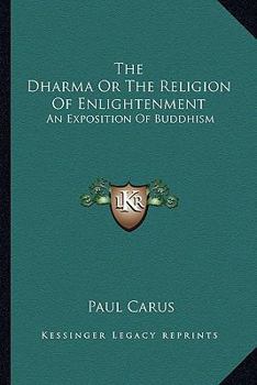 Paperback The Dharma Or The Religion Of Enlightenment: An Exposition Of Buddhism Book
