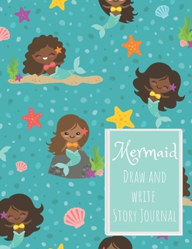 Mermaid Draw and Write Story Journal: Gift journal for Girls who are Obsessed with Mermaids or maybe think they are Mermaids Mermaid group pattern under the sea (Draw and Write Mermaid Stories)