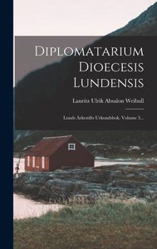 Hardcover Diplomatarium Dioecesis Lundensis: Lunds Ärkestifts Urkundsbok, Volume 3... [Swedish] Book