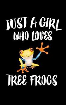 Paperback Just A Girl Who Loves Tree Frogs: Animal Nature Collection Book