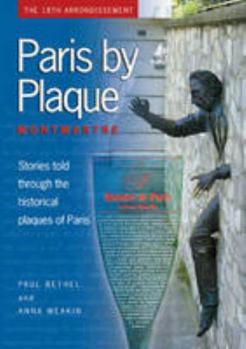 Paperback Paris by Plaque - Montmartre Vol 1 (The Complete Guide to the Historic Plaques of Paris) Book