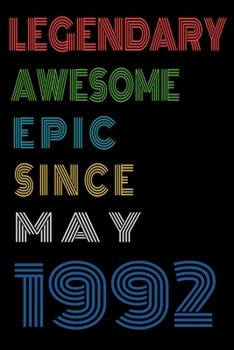 Legendary Awesome Epic Since May 1992  Notebook Birthday Gift For Women/Men/Boss/Coworkers/Colleagues/Students/Friends.: Lined Notebook / Journal Gift, 120 Pages, 6x9, Soft Cover, Matte Finish