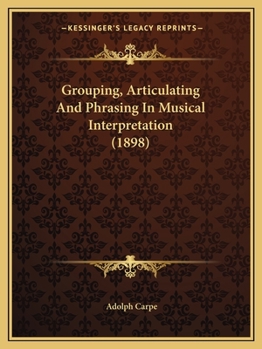 Paperback Grouping, Articulating And Phrasing In Musical Interpretation (1898) Book