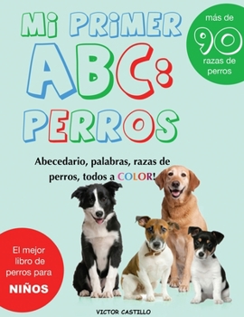 Paperback Mi Primer "Raza de Perros" ABC: : Mas de 100 Razas de Perro Distintas a todo Color, Primera Edición (Impresión Gigante) [Spanish] [Large Print] Book