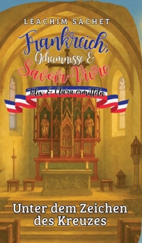 Frankreich, Geheimnisse & Savoir-Vivre: Felix und Clara ermitteln: Unter dem Zeichen des Kreuzes (German Edition)