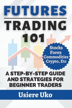 Paperback Futures Trading 101: A Step-by-Step Guide and Strategies for Beginner Traders Book