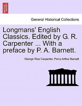 Longmans' English Classics. Edited by G. R. Carpenter ... With a preface by P. A. Barnett.