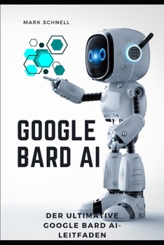 Paperback Google Bard AI: Der ultimative Google Bard AI Leitfaden [German] Book