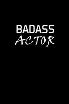 Paperback Badass Actor: Actor Gifts For Theatre - Blank Lined Notebook Journal - (6 x 9 Inches) - 120 Pages Book