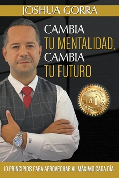 Paperback Cambia Tu Forma De Pensar, Cambia Tu Futuro: 10 Principios Para Maximizar Cada Dia [Spanish] Book
