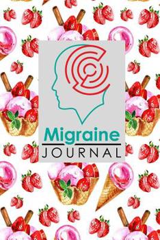 Migraine Journal: Chronic Headaches Book, Migraine Headache Diary, Chronic Headache/Migraine Management. Record Location, Severity, Duration, Triggers, Relief Measures, Other Symptoms & Notes