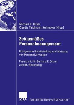 Zeitgem Es Personalmanagement: Erfolgreiche Bereitstellung Und Nutzung Von Personalverm Gen. Festschrift F R Gerhard E. Ortner Zum 65. Geburtstag
