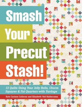 Paperback Smash Your Precut Stash!: 13 Quilts Using Your Jelly Rolls, Charm Squares & Fat Quarters with Yardage Book