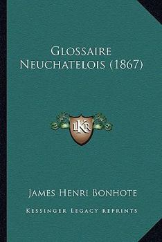 Paperback Glossaire Neuchatelois (1867) [French] Book