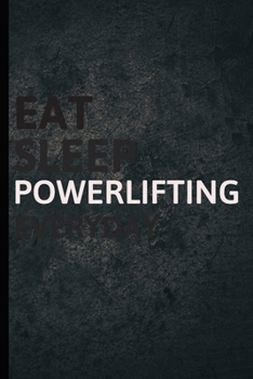 Eat Sleep Powerlifting Everyday: Personalized Sports Fan Gift Lined Journal for Daily goals Exercise and Notes