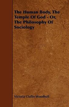 Paperback The Human Body, the Temple of God - Or, the Philosophy of Sociology Book